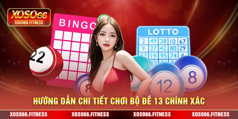 Hướng dẫn chi tiết chơi bộ đề 13 chính xác