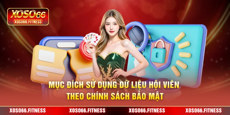 Mục đích sử dụng dữ liệu hội viên theo chính sách bảo mật
